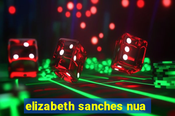 elizabeth sanches nua